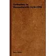 Orthodoxy In Massachusetts 1630─1950
