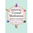 Essential Crystal Meditation： Enhance Your Energy with Mantras and Healing Crystals