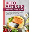 Keto After 50 Weight─Loss Plan： 28─Day Ketogenic Diet Plan for a Slimmer， Healthier You