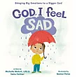 God， I Feel Sad： Bringing Big Emotions to a Bigger God