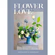 Flower Love： Colorful Floral Arrangements for the Heart and Home