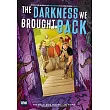 The Darkness We Brought Back