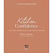 Kitchen Confidence: Core Techniques and Foolproof Recipes to Make Your Meals Unforgettable