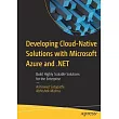 Developing Cloud─Native Solutions with Microsoft Azure and .Net： Build Highly Scalable Solutions for the Enterprise