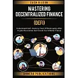 Mastering Decentralized Finance (DeFi)： Understand Defi， Destroy Fear of Bankruptcy after Crypto Revolution and Invest for a Better Future