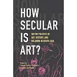 How Secular Is Art?: On the Politics of Art, History and Religion in South Asia