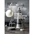 How Ideas Are Born - Artists on Creative Processes