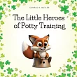 The Little Heroes of Potty Training： A Book For Boys and Girls About Potty Training