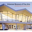 Arkansas Museum of Fine Arts: Reimagining a Museum for the 21st Century