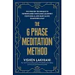 The 6 Phase Meditation Method： The Proven Technique to Supercharge Your Mind， Manifest Your Goals， and Make Magic in Minutes a Day