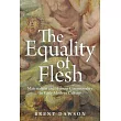 The Equality of Flesh: Materialism and Human Commonality in Early Modern Culture