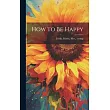 How to Be Happy