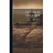 Studies in Theology： Lectures Delivered in Chicago Theological Seminary