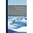 The Spanish Novelists： Don Juan Manuel. Mendoza. Mateo Aleman. Miguel De Cervantes Saavedra