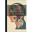 Clinical Lectures on Mental Diseases