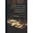 Better Store System And Department Accounting： A System For Departmentizing A Store， Or For Department Stores