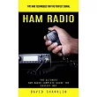 Ham Radio： Tips and Techniques for the Perfect Signal (The Ultimate Ham Radio Complete Guide the Easiest Way)