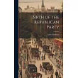 Birth of the Republican Party