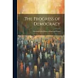The Progress of Democracy; Illustrated in the History of Gaul and France