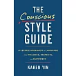 The Conscious Style Guide: A Flexible Approach to Language That Includes, Respects, and Empowers