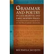 Grammar and Poetry in Late Medieval and Early Modern Wales: The Transmission and Reception of the Welsh Bardic Grammars