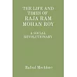 ’The Life and Times of Raja RAM Mohan Roy’ a Social Revolutionary： A Social Revolutionary