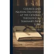 Church and Nation. Delivered at the General Theological Seminary， New York