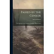 Passed by the Censor; the Experience of an American Newspaper man in France