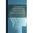The Modern Treatment of Nervous and Mental Diseases; Volume 1