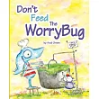 Don’t Feed The WorryBug