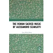 The Roman Sacred Music of Alessandro Scarlatti