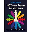 100 Tactical Patterns You Must Know: Learn to Recognize Key Chess Moves