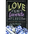 Love Is My Favorite Flavor: A Midwestern Dining Critic Tells All