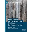 Przemyslowa Concentration Camp： The Camp， the Children， the Trials