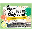 Let’s Discover Our Farms, Singapore!: Exploring Sustainable Living and Agriculture Around Singapore