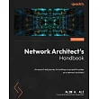 Network Architect’s Handbook： An expert─led journey to building a successful career as a network architect