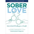 Sober Love： A Couples Guide to Managing Drinking， Moderation， and Sobriety