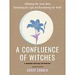 A Confluence of Witches: Celebrating Our Lunar Roots, Decolonizing the Craft, and Reenchanting Our World