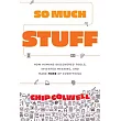 So Much Stuff: How Humans Discovered Tools, Invented Meaning, and Made More of Everything