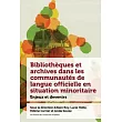 Bibliothèques Et Archives Dans Les Communautés de Langue Officielle En Situation Minoritaire: Enjeux Et Devenir