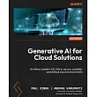 Generative AI for Cloud Solutions： Architect modern AI LLMs in secure， scalable， and ethical cloud environments