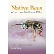 Native Bees of the Lower Rio Grande Valley: A Photographic Guide