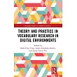 Theory and Practice in Vocabulary Research in Digital Environments