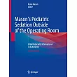 Mason’s Pediatric Sedation Outside of the Operating Room: A Multispecialty International Collaboration