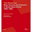 Total Modernism. Mass Housing and Urbanism in Soviet Zaporizhzhia: 1958-1985