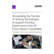 Accelerating the Transfer of Training Technologies to Support Evolving Department of the Air Force Mission Capabilities: A Framework, Lessons Learned,