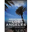 Abandoned Los Angeles: A County Rediscovered
