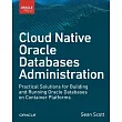 Cloud Native Oracle Databases: Practical Solutions for Building and Running Oracle Databases on Container Platforms