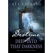 Destyne： Deep Into That Darkness： Deep Into That Darkness： The