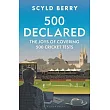 500 Declared: Observations and Reminiscences from Covering 500 England Cricket Tests